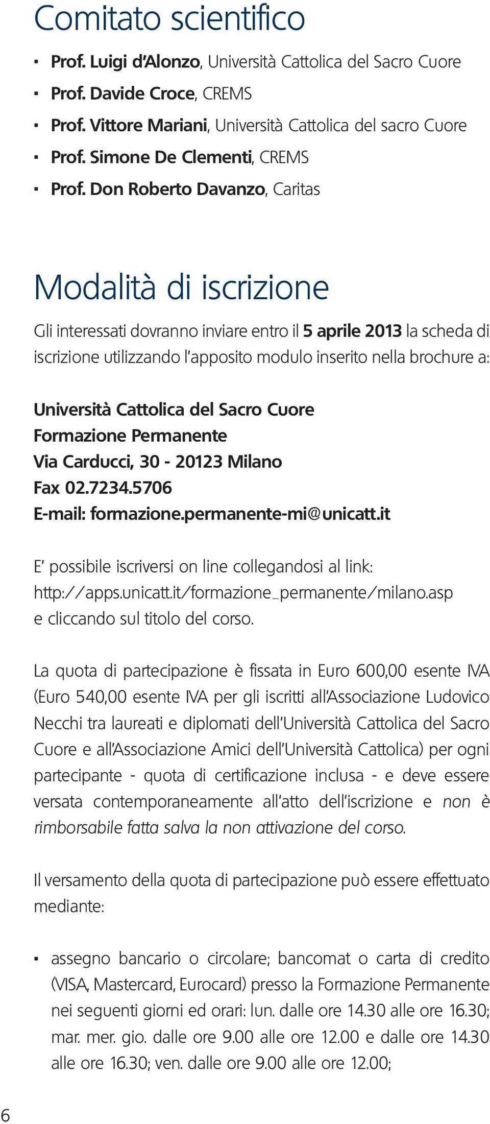 Università Cattolica del Sacro Cuore Formazione Permanente Via Carducci, 30-20123 Milano Fax 02.7234.5706 E-mail: formazione.permanente-mi@unicatt.