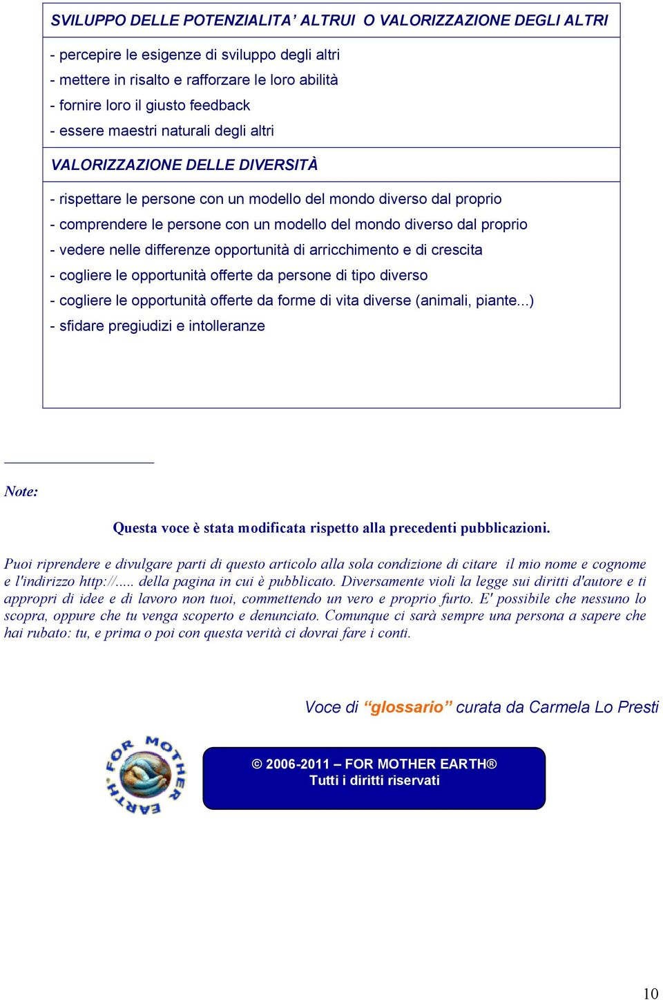 proprio - vedere nelle differenze opportunità di arricchimento e di crescita - cogliere le opportunità offerte da persone di tipo diverso - cogliere le opportunità offerte da forme di vita diverse