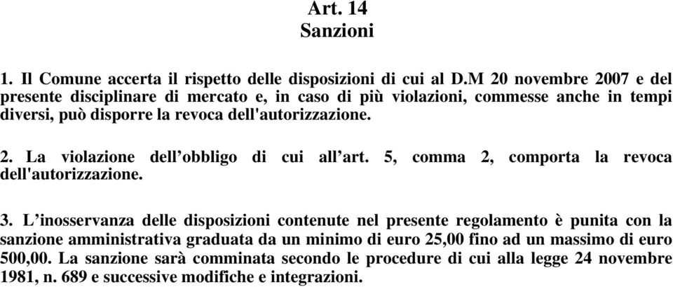 2. La violazione dell obbligo di cui all art. 5, comma 2, comporta la revoca dell'autorizzazione. 3.