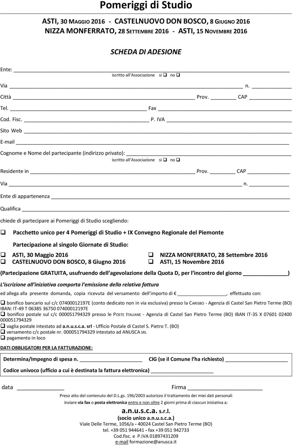 Ente di appartenenza Qualifica chiede di partecipare ai Pomeriggi di Studio scegliendo: Pacchetto unico per 4 Pomeriggi di Studio + IX Convegno Regionale del Piemonte Partecipazione al singolo