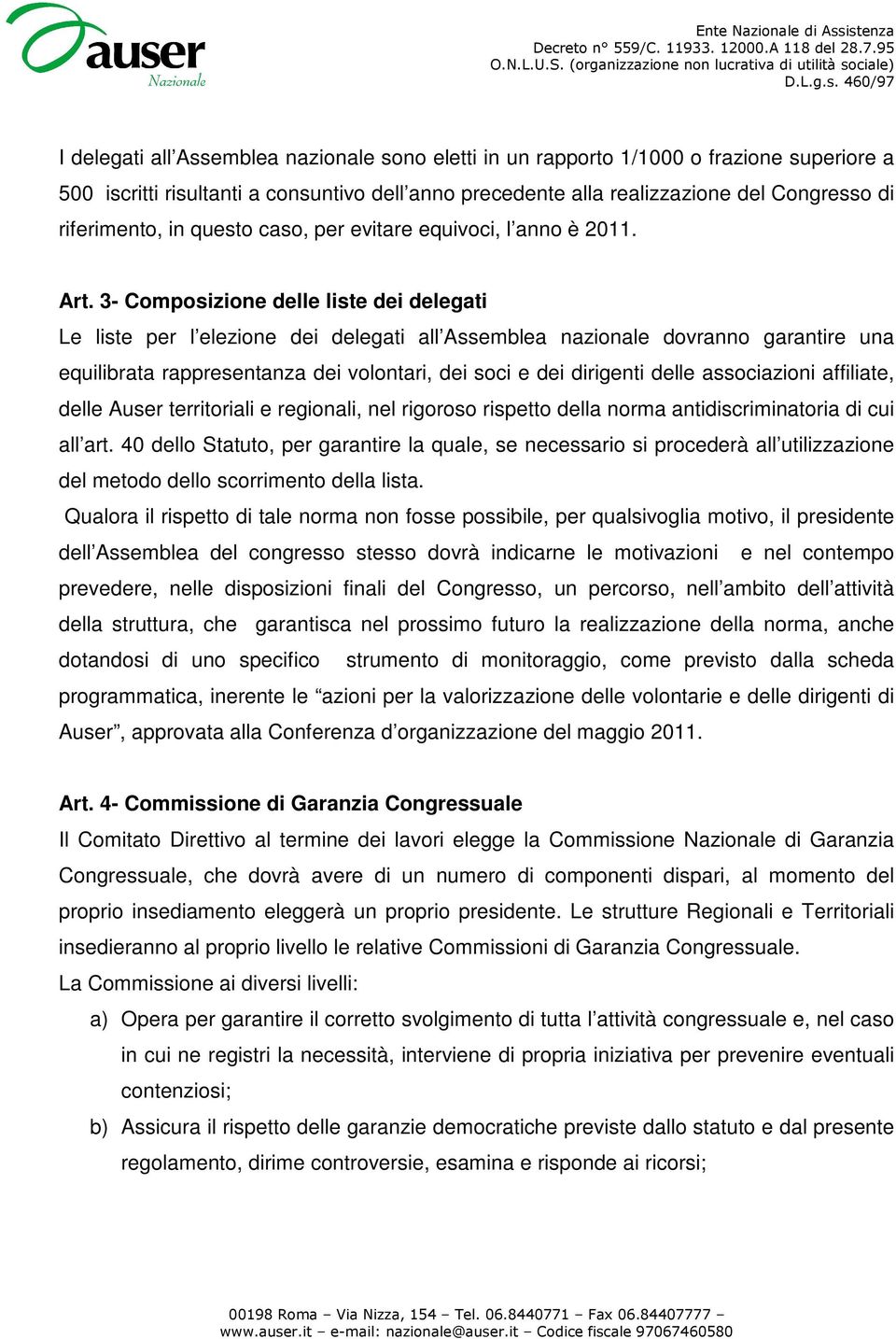 3- Composizione delle liste dei delegati Le liste per l elezione dei delegati all Assemblea nazionale dovranno garantire una equilibrata rappresentanza dei volontari, dei soci e dei dirigenti delle