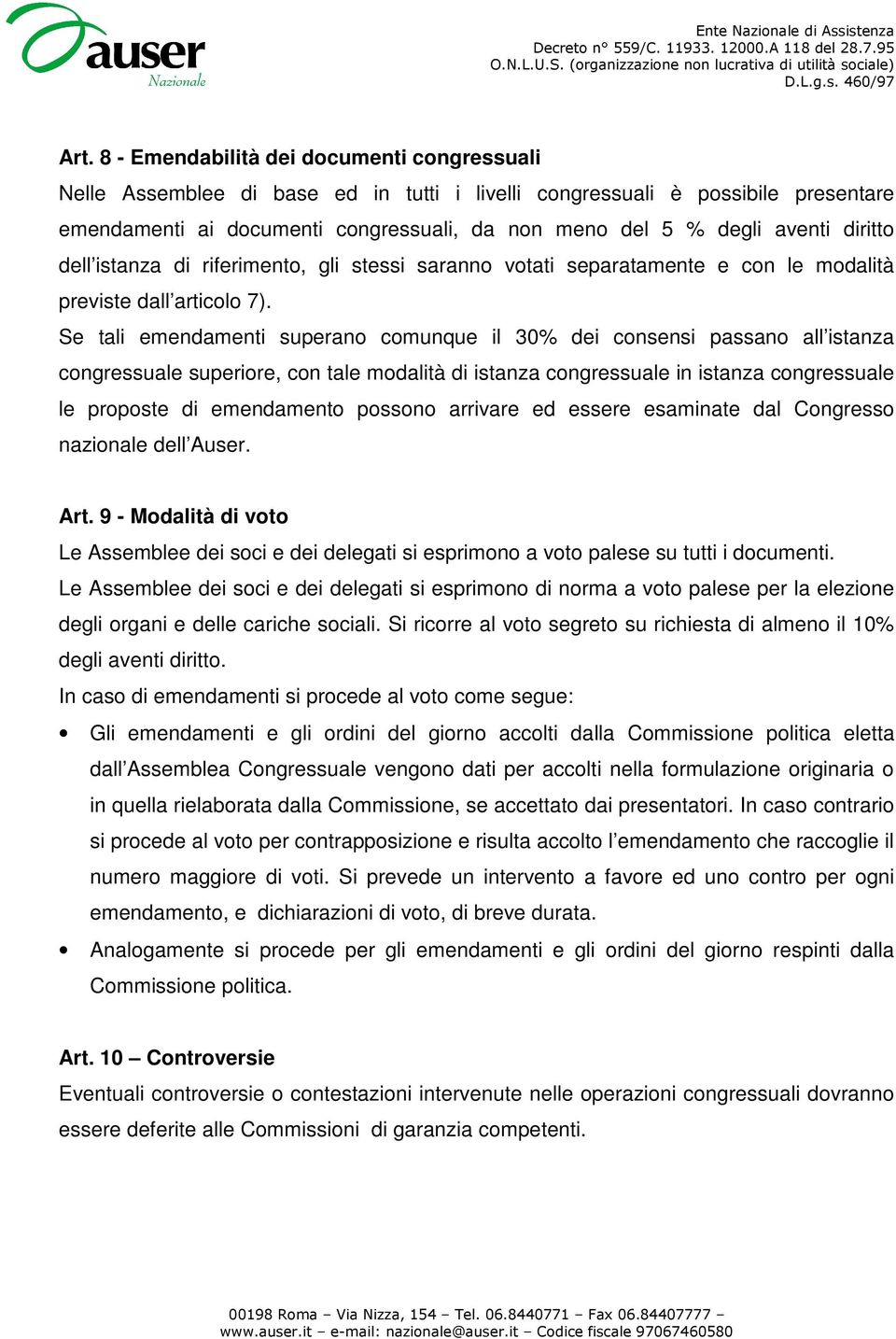 Se tali emendamenti superano comunque il 30% dei consensi passano all istanza congressuale superiore, con tale modalità di istanza congressuale in istanza congressuale le proposte di emendamento