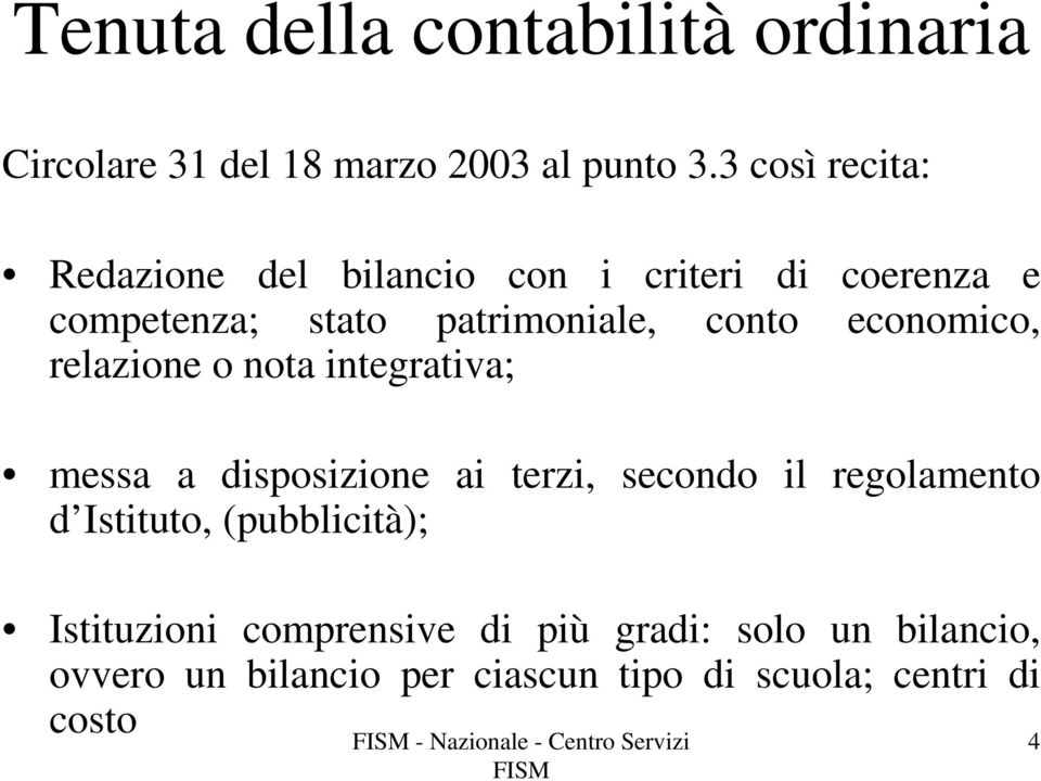 economico, relazione o nota integrativa; messa a disposizione ai terzi, secondo il regolamento d