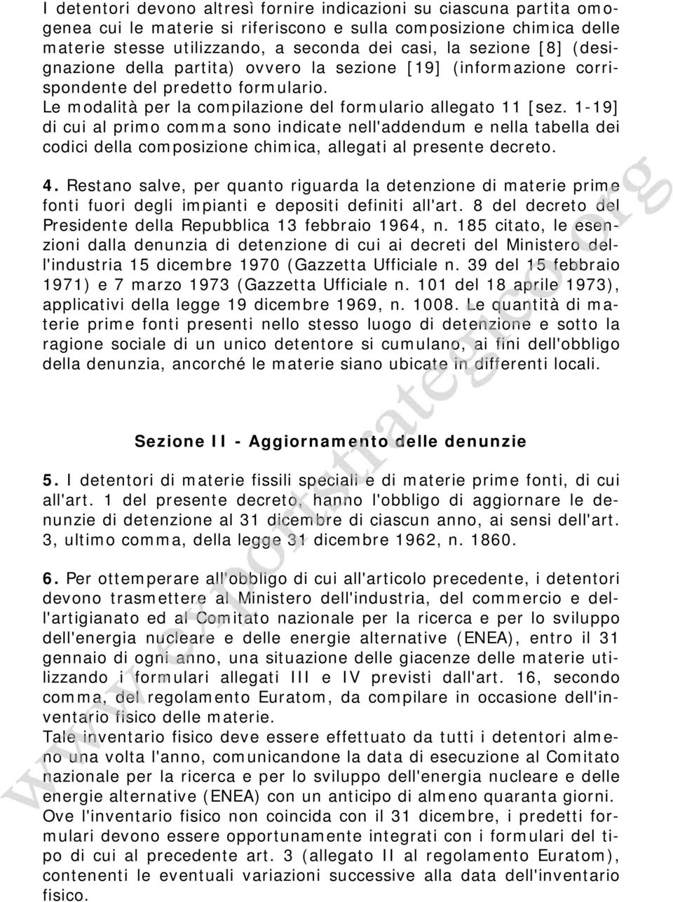 1-19] di cui al primo comma sono indicate nell'addendum e nella tabella dei codici della composizione chimica, allegati al presente decreto. 4.