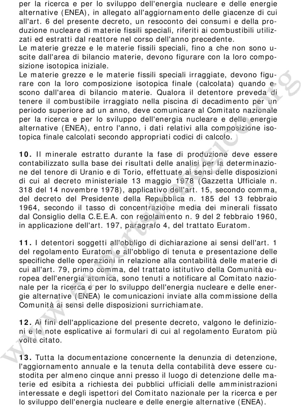 Le materie grezze e le materie fissili speciali, fino a che non sono u- scite dall'area di bilancio materie, devono figurare con la loro composizione isotopica iniziale.