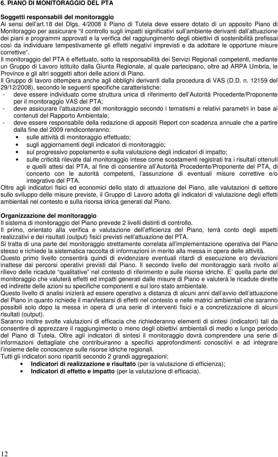 approvati e la verifica del raggiungimento degli obiettivi di sostenibilità prefissai così da individuare tempestivamente gli effetti negativi imprevisti e da adottare le opportune misure correttive.