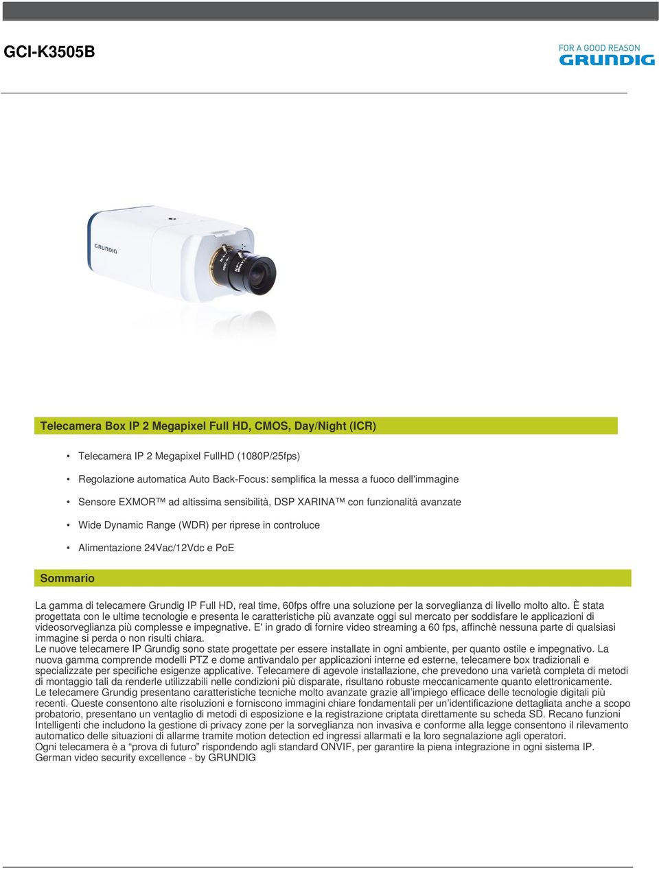 PoE Sommario La gamma di telecamere Grundig IP Full HD, real time, 60fps offre una soluzione per la sorveglianza di livello molto alto.