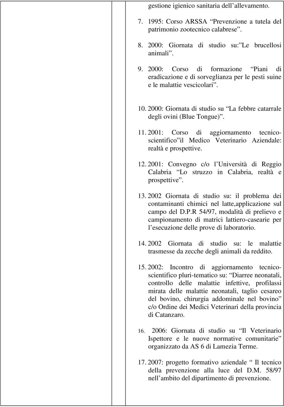 2001: Corso di aggiornamento tecnicoscientifico il Medico Veterinario Aziendale: realtà e prospettive. 12.