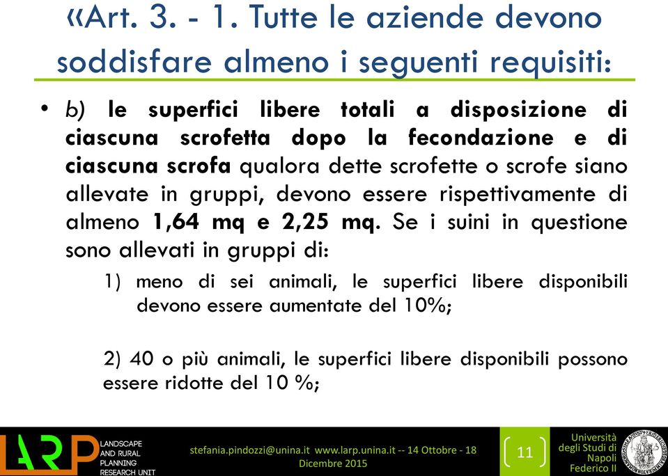 dopo la fecondazione e di ciascuna scrofa qualora dette scrofette o scrofe siano allevate in gruppi, devono essere rispettivamente di