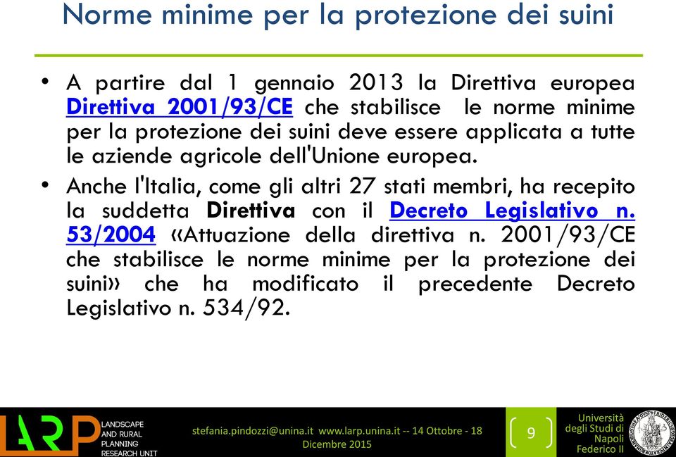 Anche l'italia, come gli altri 27 stati membri, ha recepito la suddetta Direttiva con il Decreto Legislativo n.