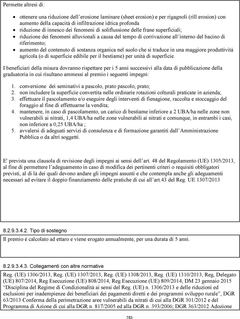 organica nel suolo che si traduce in una maggiore produttività agricola (o di superficie edibile per il bestiame) per unità di superficie.