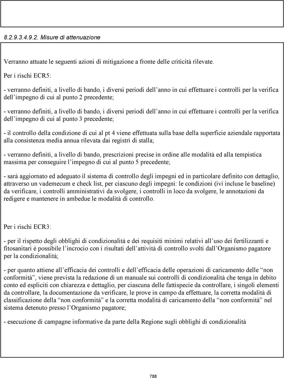 livello di bando, i diversi periodi dell anno in cui effettuare i controlli per la verifica dell impegno di cui al punto 3 precedente; - il controllo della condizione di cui al pt 4 viene effettuata