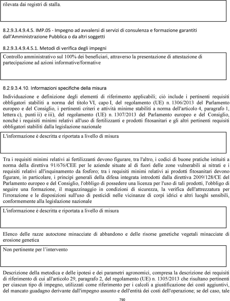 % dei beneficiari, attraverso la presentazione di attestazione di partecipazione ad azioni informative/formative 8.2.9.3.4.10.