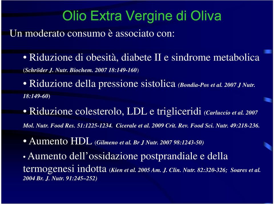 2007 Mol. Nutr. Food Res. 51:1225-1234. Cicerale et al. 2009 Crit. Rev. Food Sci. Nutr. 49:218-236. Aumento HDL (Gilmeno et al. Br J Nutr.