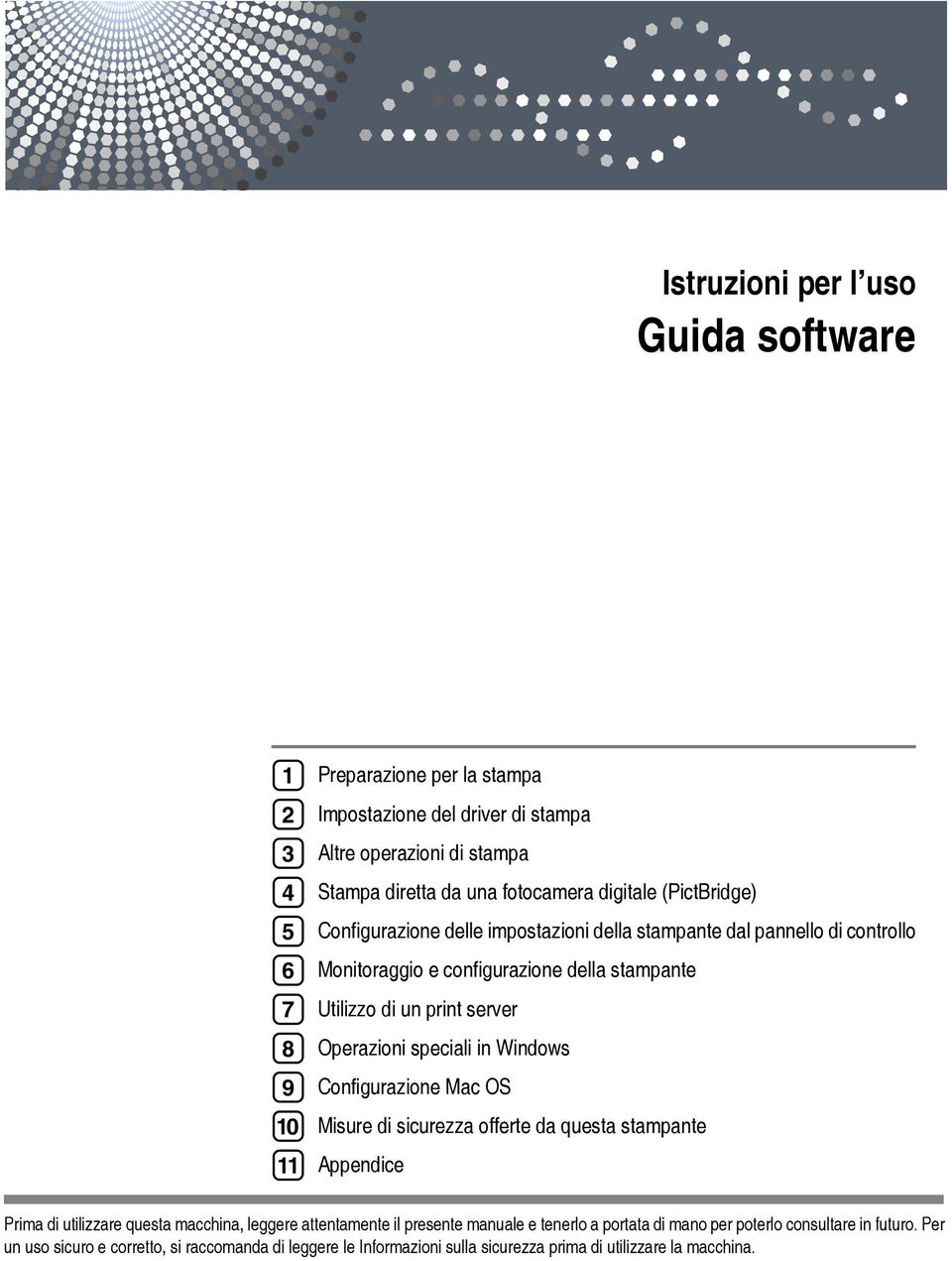 Operazioni speciali in Windows Configurazione Mac OS Misure di sicurezza offerte da questa stampante Appendice Prima di utilizzare questa macchina, leggere attentamente il presente