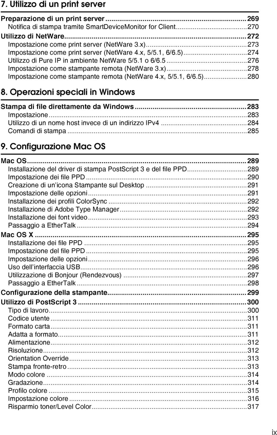 x, 5/5.1, 6/6.5)...280 8. Operazioni speciali in Windows Stampa di file direttamente da Windows...283 Impostazione...283 Utilizzo di un nome host invece di un indirizzo IPv4...284 Comandi di stampa.