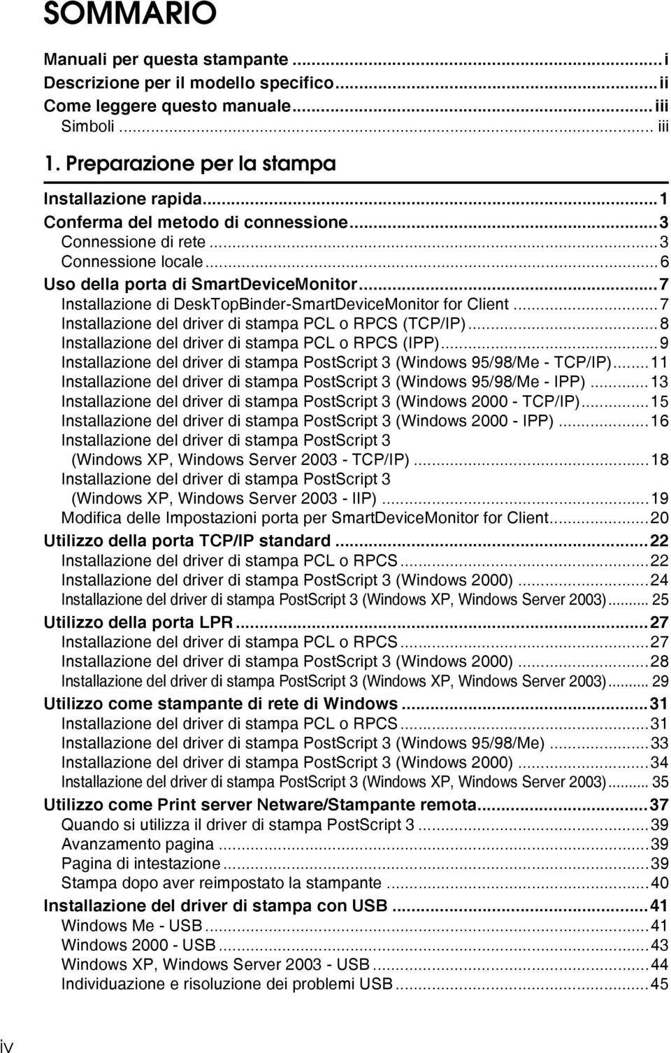 ..7 Installazione del driver di stampa PCL o RPCS (TCP/IP)...8 Installazione del driver di stampa PCL o RPCS (IPP)...9 Installazione del driver di stampa PostScript 3 (Windows 95/98/Me - TCP/IP).