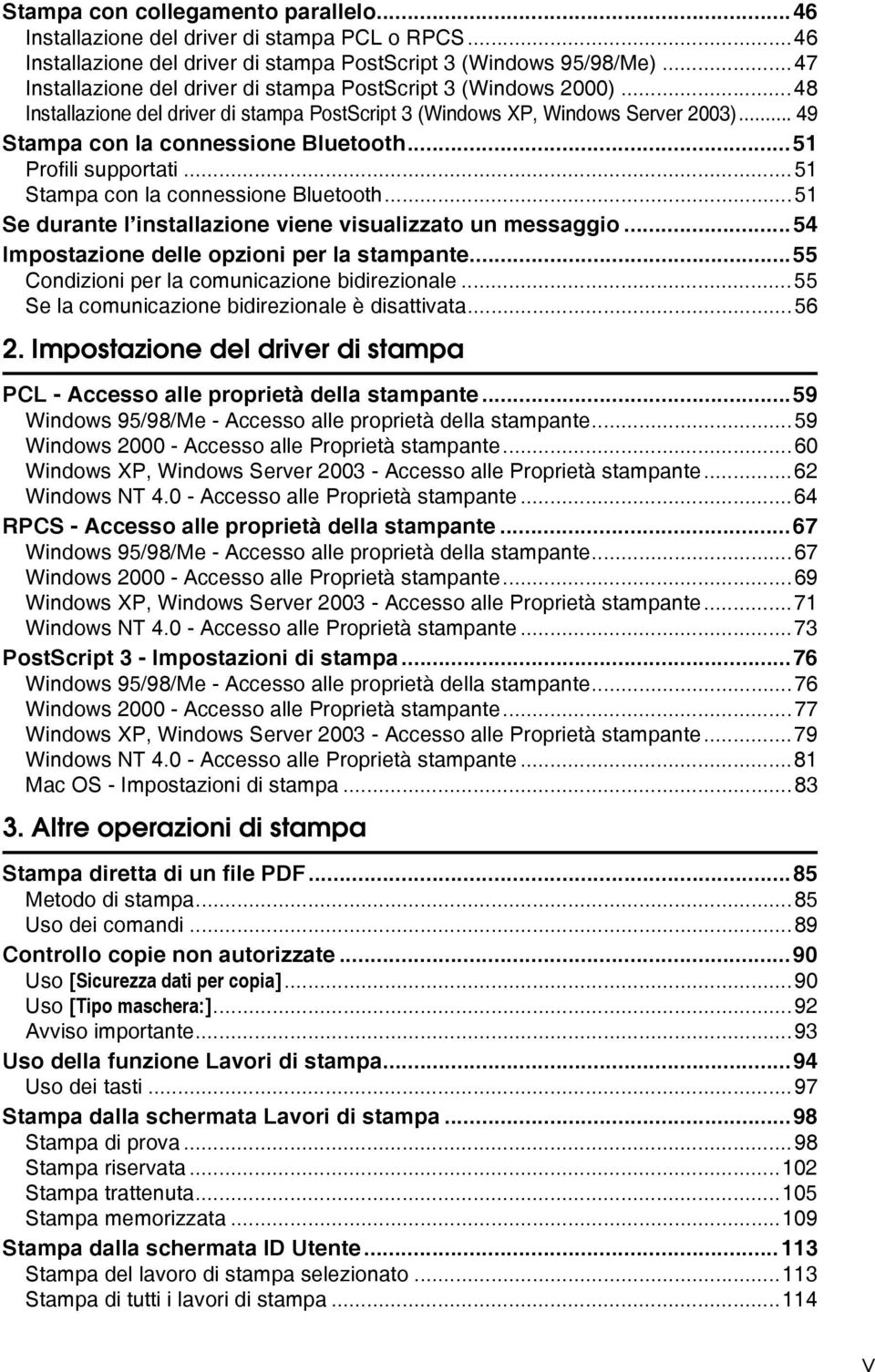 ..51 Profili supportati...51 Stampa con la connessione Bluetooth...51 Se durante l installazione viene visualizzato un messaggio...54 Impostazione delle opzioni per la stampante.