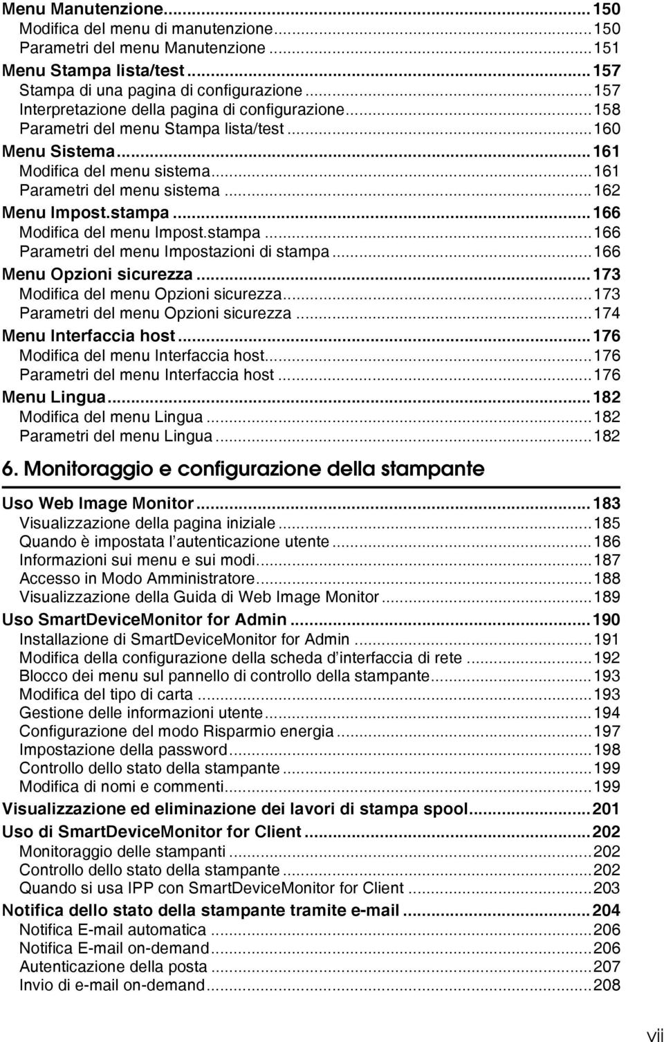 stampa...166 Modifica del menu Impost.stampa...166 Parametri del menu Impostazioni di stampa...166 Menu Opzioni sicurezza...173 Modifica del menu Opzioni sicurezza.