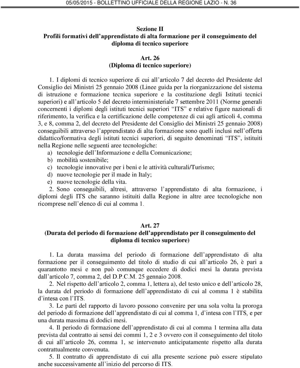 tecnica superiore e la costituzione degli Istituti tecnici superiori) e all articolo 5 del decreto interministeriale 7 settembre 2011 (Norme generali concernenti i diplomi degli istituti tecnici