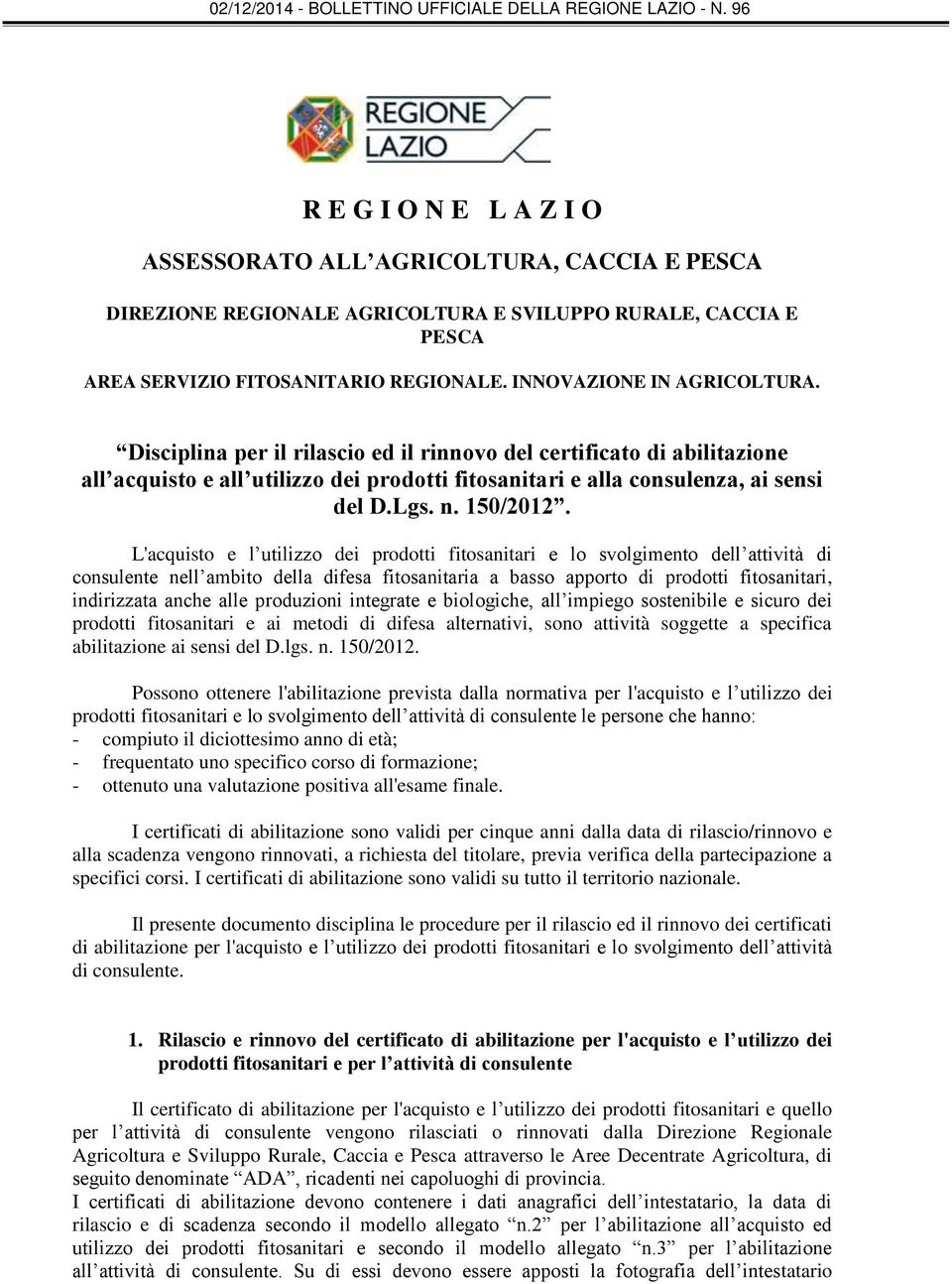 L'acquisto e l utilizzo dei prodotti fitosanitari e lo svolgimento dell attività di consulente nell ambito della difesa fitosanitaria a basso apporto di prodotti fitosanitari, indirizzata anche alle