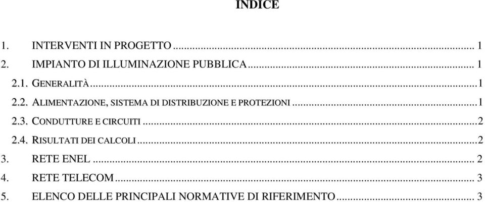 CONDUTTURE E CIRCUITI... 2 2.4. RISULTATI DEI CALCOLI... 2 3. RETE ENEL... 2 4.