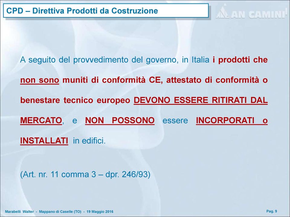 conformità o benestare tecnico europeo DEVONO ESSERE RITIRATI DAL MERCATO, e NON