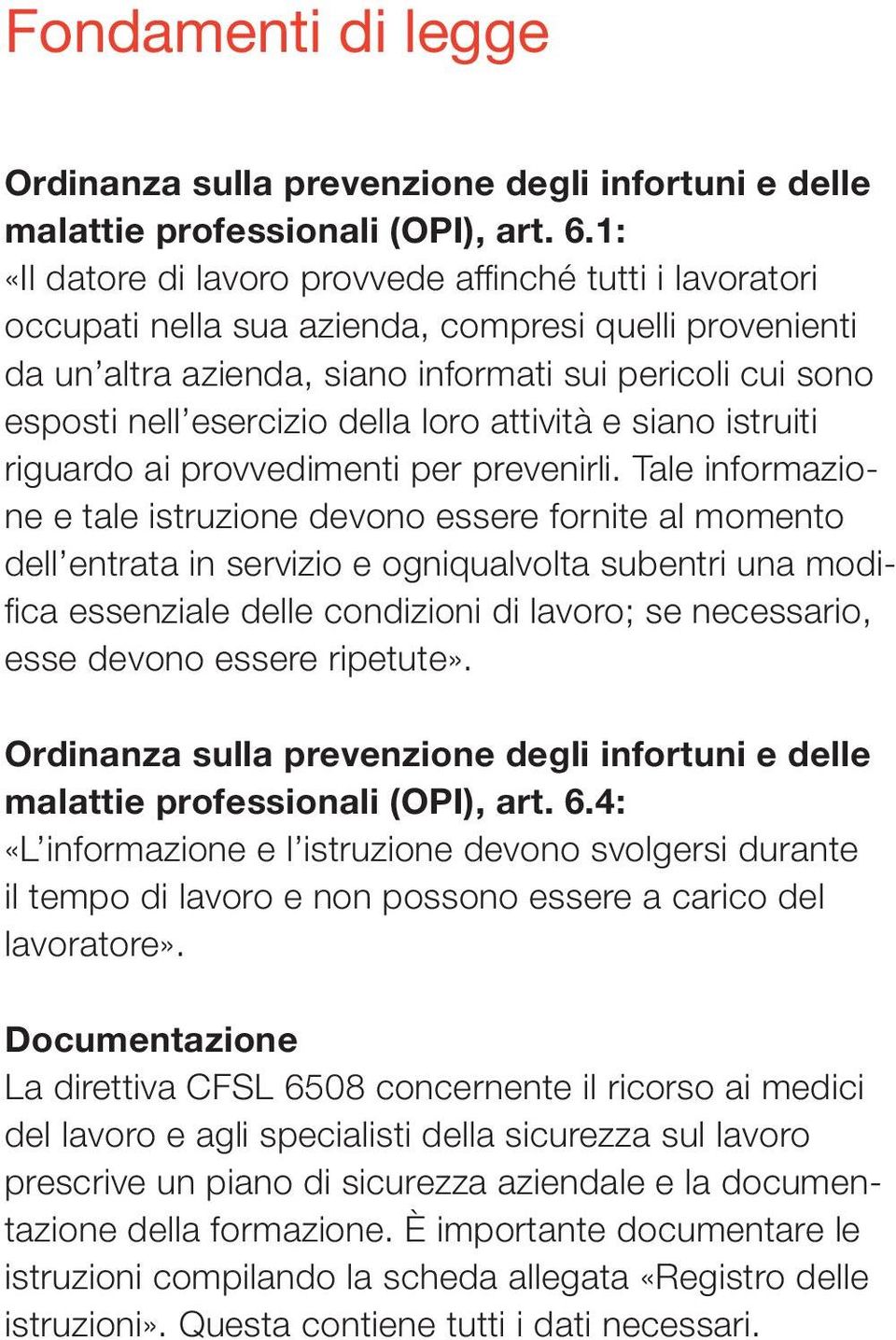 della loro attività e siano istruiti riguardo ai provvedimenti per prevenirli.