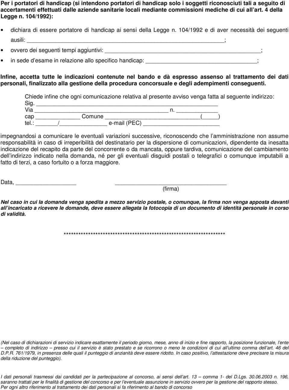 104/1992 e di aver necessità dei seguenti ausili: ; ovvero dei seguenti tempi aggiuntivi: ; in sede d esame in relazione allo specifico handicap: ; Infine, accetta tutte le indicazioni contenute nel