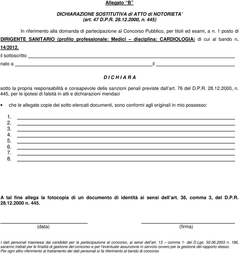 14/2012, il sottoscritto nato a il D I C H I A R A sotto la propria responsabilità e consapevole delle sanzioni penali previste dall art. 76 del D.P.R. 28.12.2000, n.