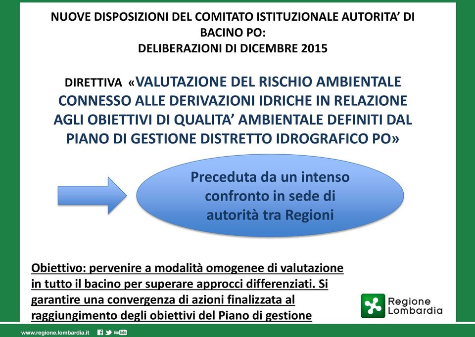 IDROGRAFICO PO» Preceduta da un intenso confronto in sede di autorità tra Regioni Obiettivo: pervenire a modalità omogenee di valutazione in