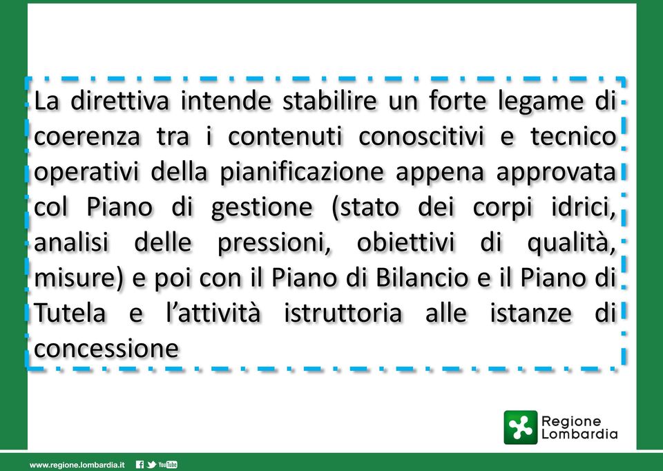 dei corpi idrici, analisi delle pressioni, obiettivi di qualità, misure) e poi con il