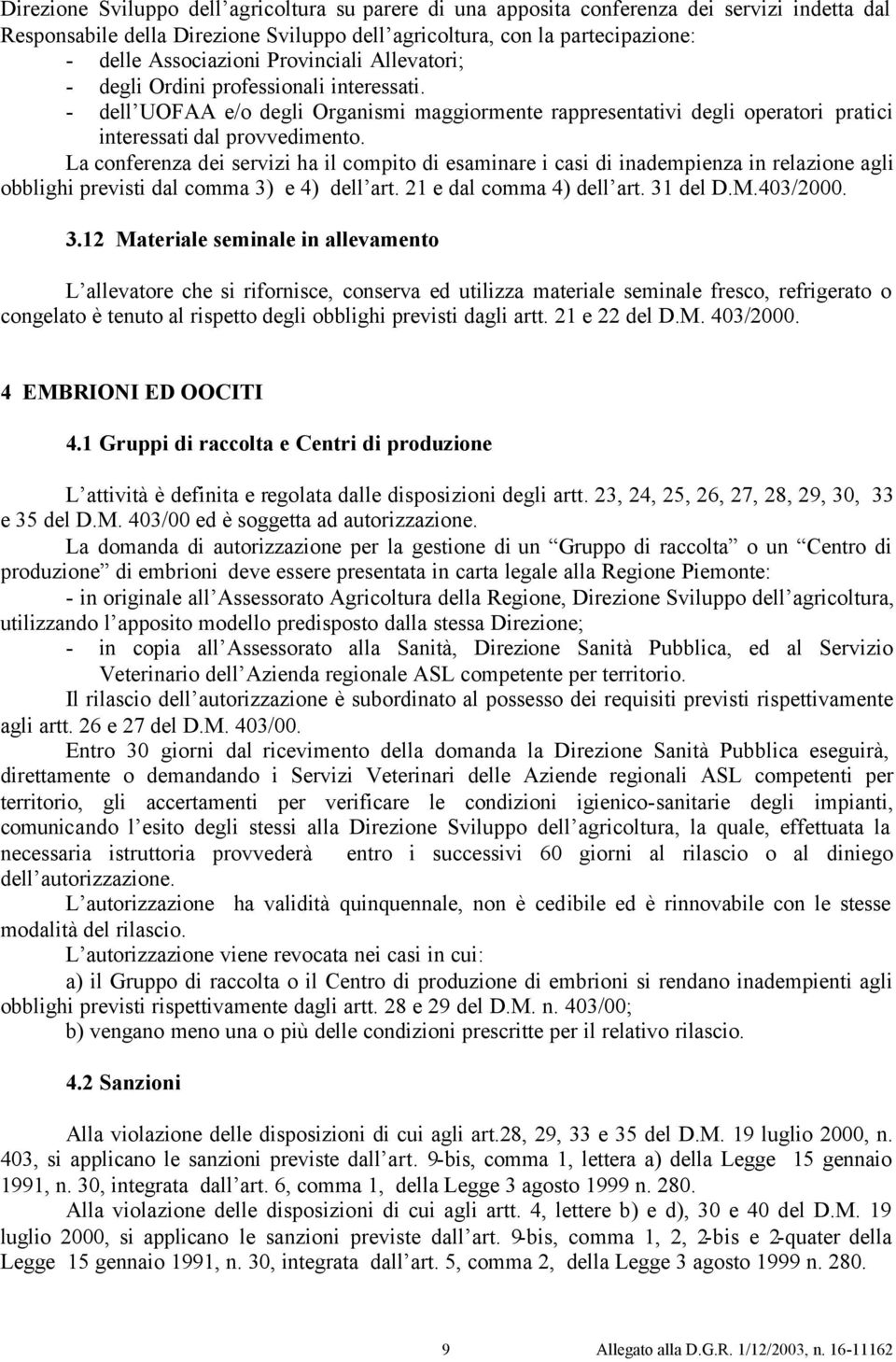 La conferenza dei servizi ha il compito di esaminare i casi di inadempienza in relazione agli obblighi previsti dal comma 3)