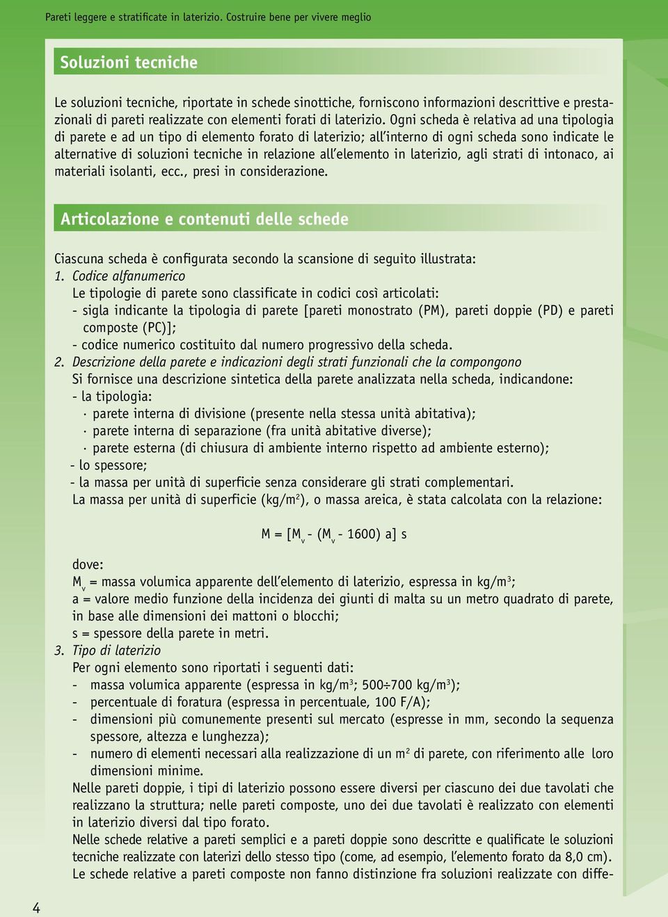 in laterizio, agli strati di intonaco, ai materiali isolanti, ecc., presi in considerazione.