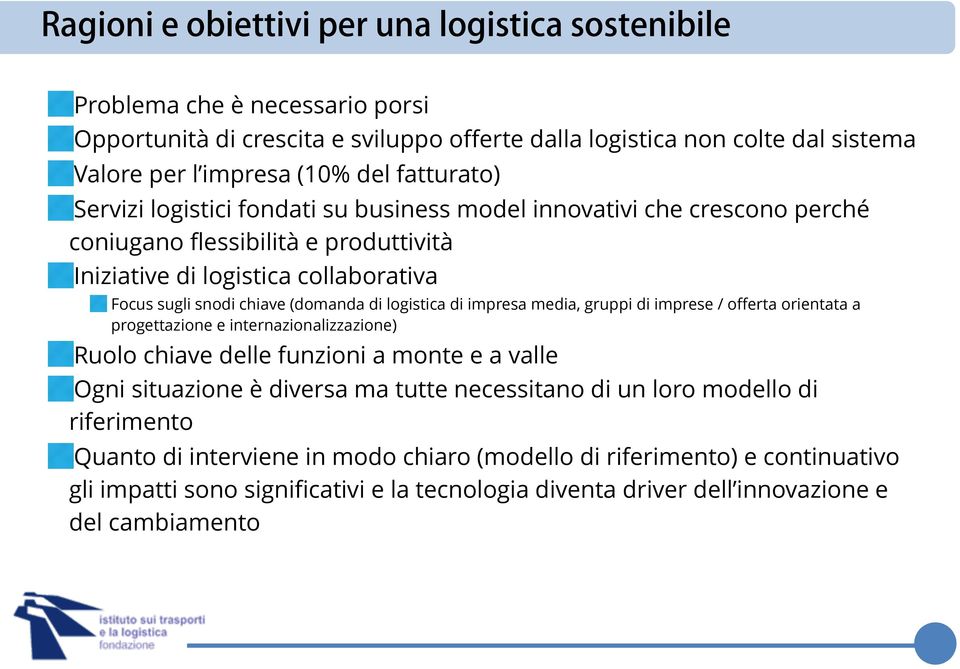 gruppi di imprese / offerta orientata a progettazione e internazionalizzazione) Ruolo chiave delle funzioni a monte e a valle Ogni situazione è diversa ma tutte necessitano di un loro