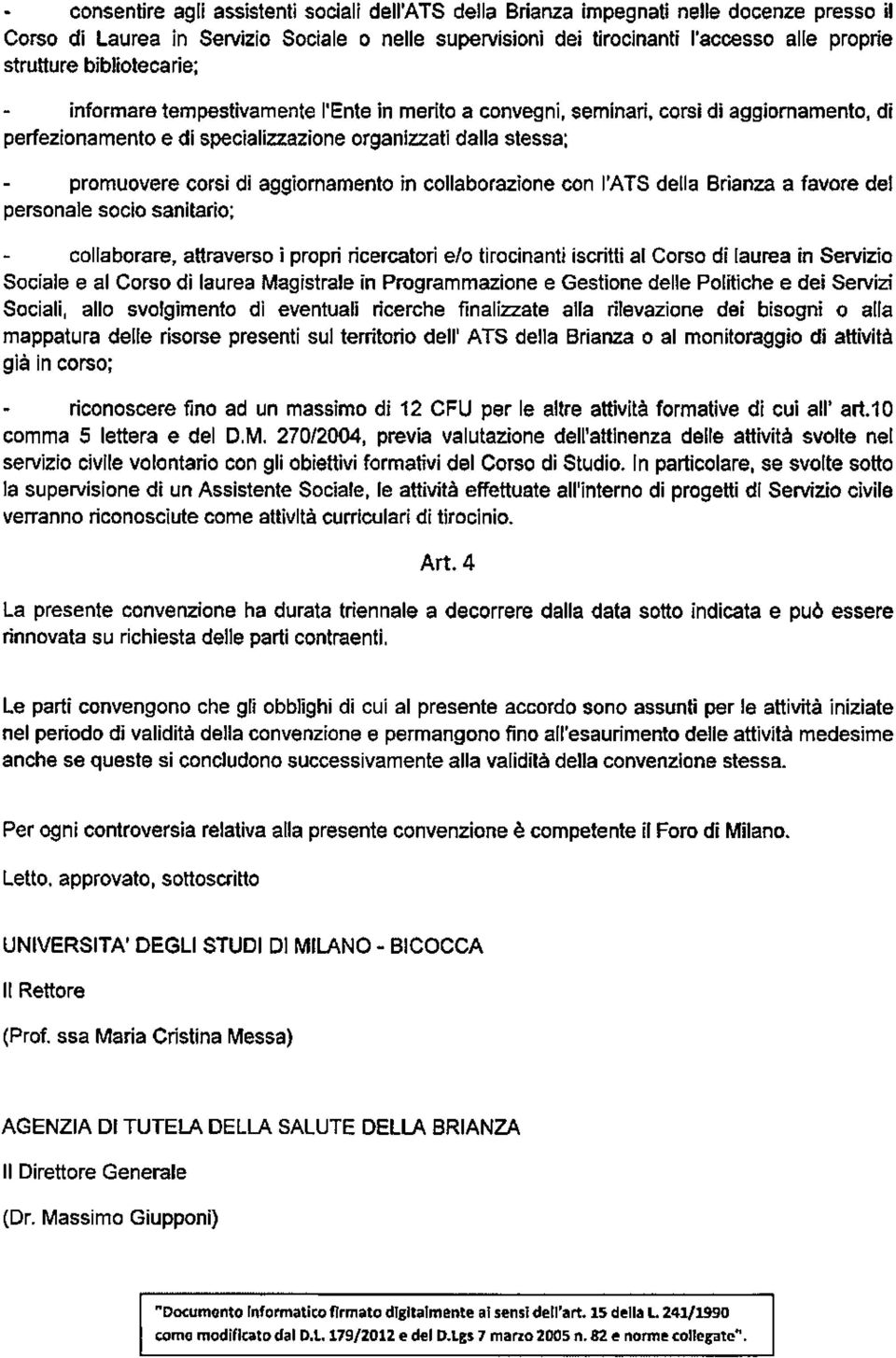 aggiornamento in collaborazione con l'ats della Brianza a favore del personale socio sanitario; collaborare, attraverso i propri ricercatori e/o tirocinanti iscritti al Corso di laurea in Servizio