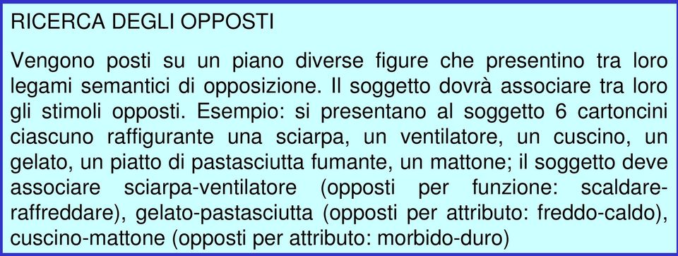 Esempio: si presentano al soggetto 6 cartoncini ciascuno raffigurante una sciarpa, un ventilatore, un cuscino, un gelato, un piatto di