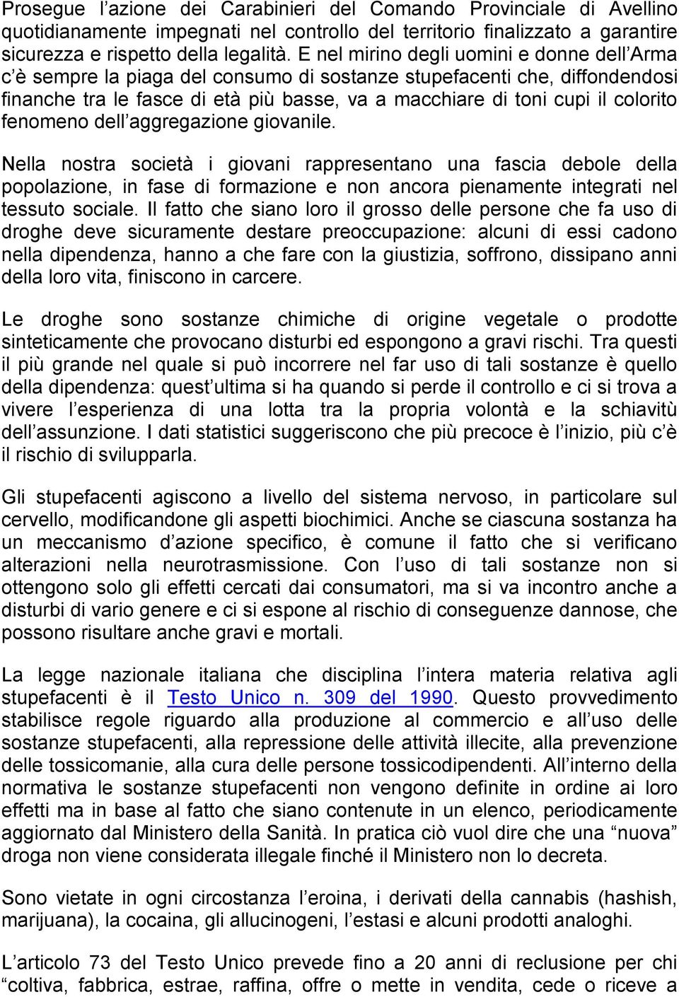 fenomeno dell aggregazione giovanile. Nella nostra società i giovani rappresentano una fascia debole della popolazione, in fase di formazione e non ancora pienamente integrati nel tessuto sociale.