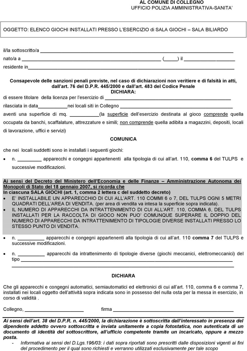 483 del Codice Penale : di essere titolare della licenza per l esercizio di rilasciata in data nei locali siti in Collegno aventi una superficie di mq.