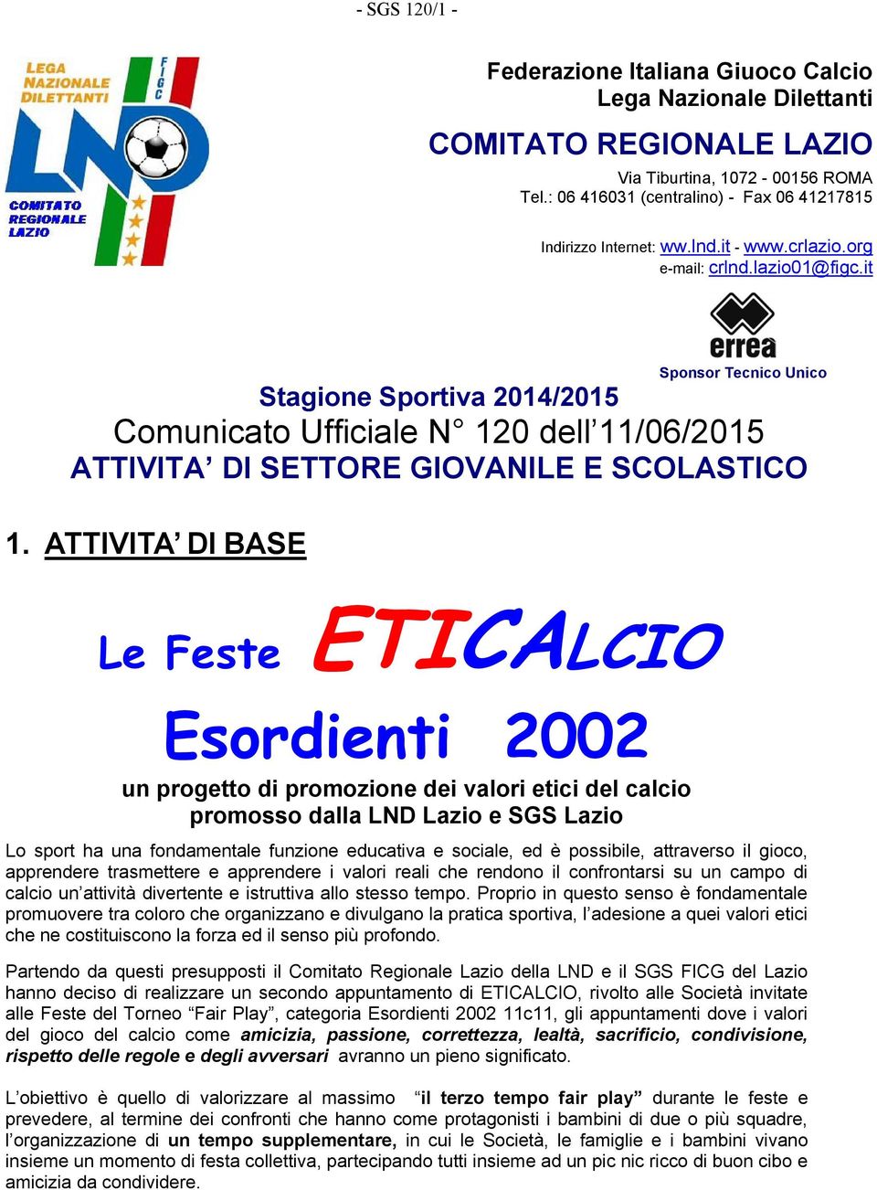 it Sponsor Tecnico Unico Stagione Sportiva 2014/2015 Comunicato Ufficiale N 120 dell 11/06/2015 ATTIVITA DI SETTORE GIOVANILE E SCOLASTICO 1.