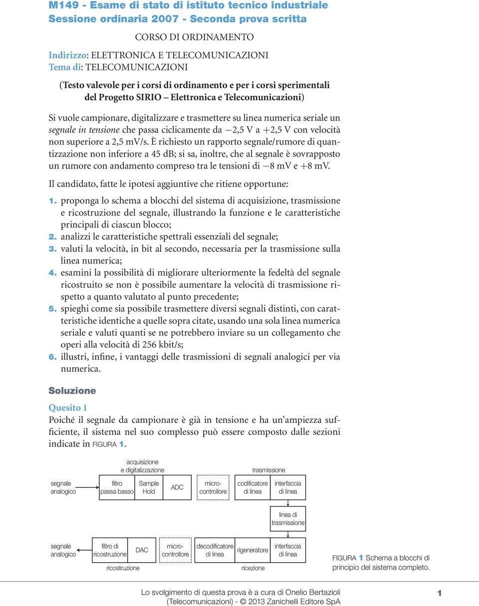 segnale in tensione che passa ciclicamente da,5 V a +,5 V con velocità non superiore a,5 mv/s.