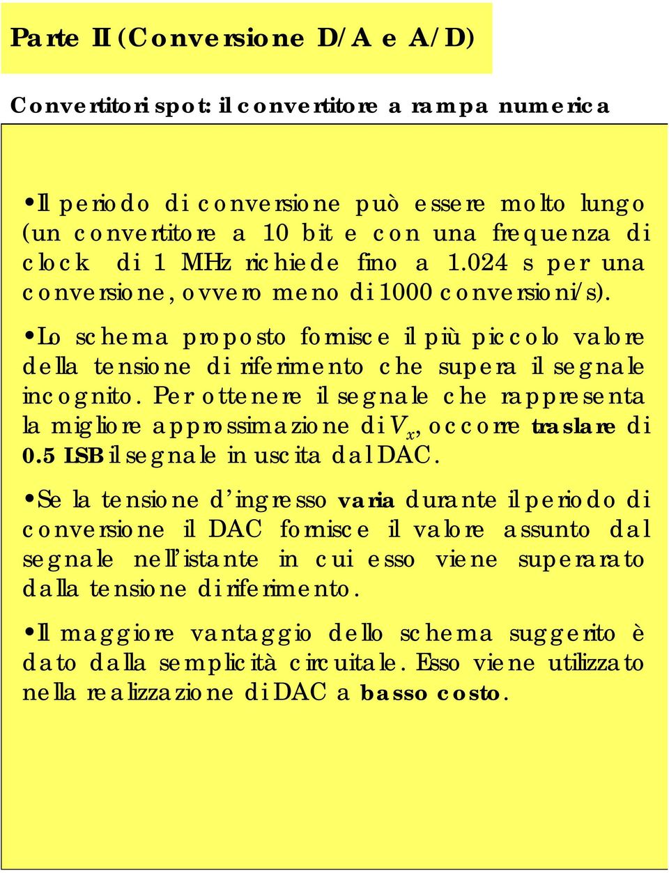 Per oeere il segale che rappresea la migliore approssimazioe di x, occorre raslare di.5 LSB il segale i uscia dal DAC.