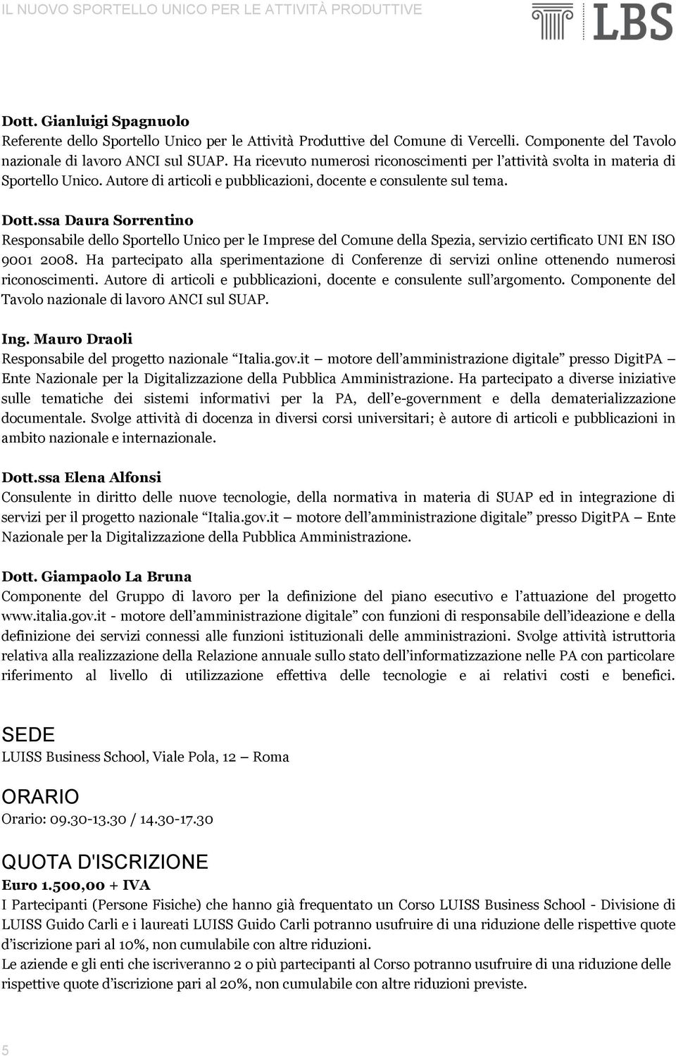 ssa Daura Sorrentino Responsabile dello Sportello Unico per le Imprese del Comune della Spezia, servizio certificato UNI EN ISO 9001 2008.
