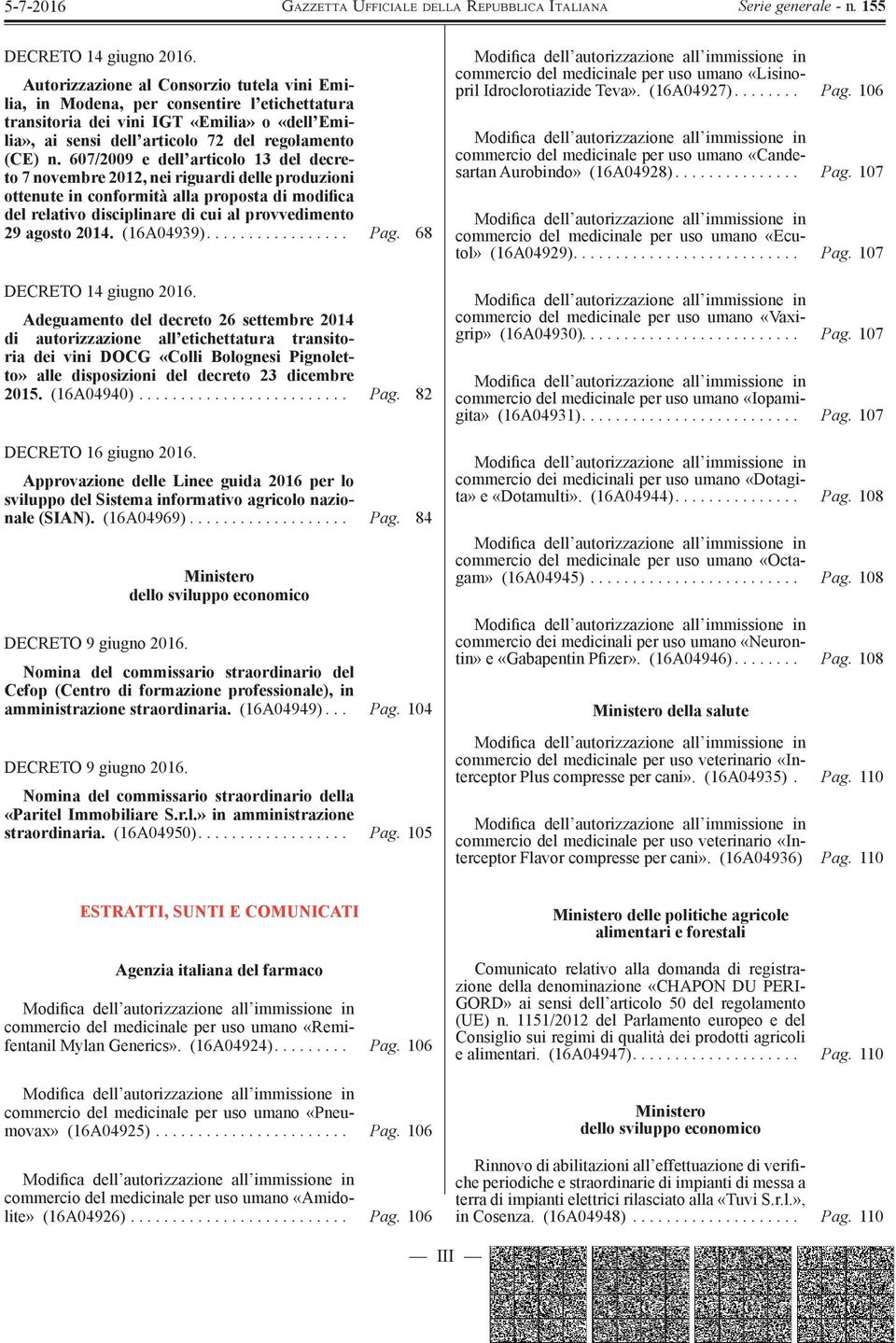 607/2009 e dell articolo 13 del decreto 7 novembre 2012, nei riguardi delle produzioni ottenute in conformità alla proposta di modifica del relativo disciplinare di cui al provvedimento 29 agosto