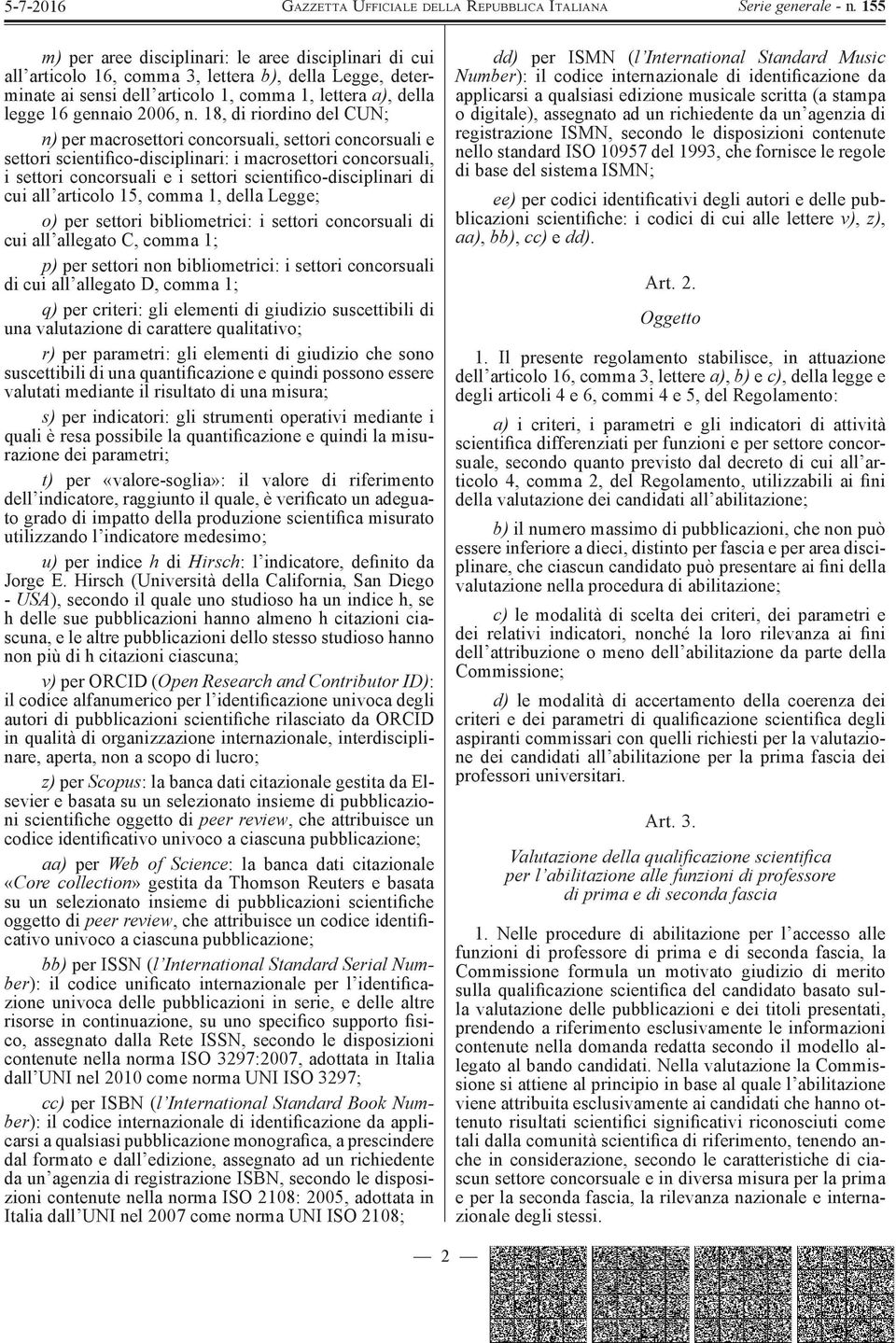 scientifico-disciplinari di cui all articolo 15, comma 1, della Legge; o) per settori bibliometrici: i settori concorsuali di cui all allegato C, comma 1; p) per settori non bibliometrici: i settori