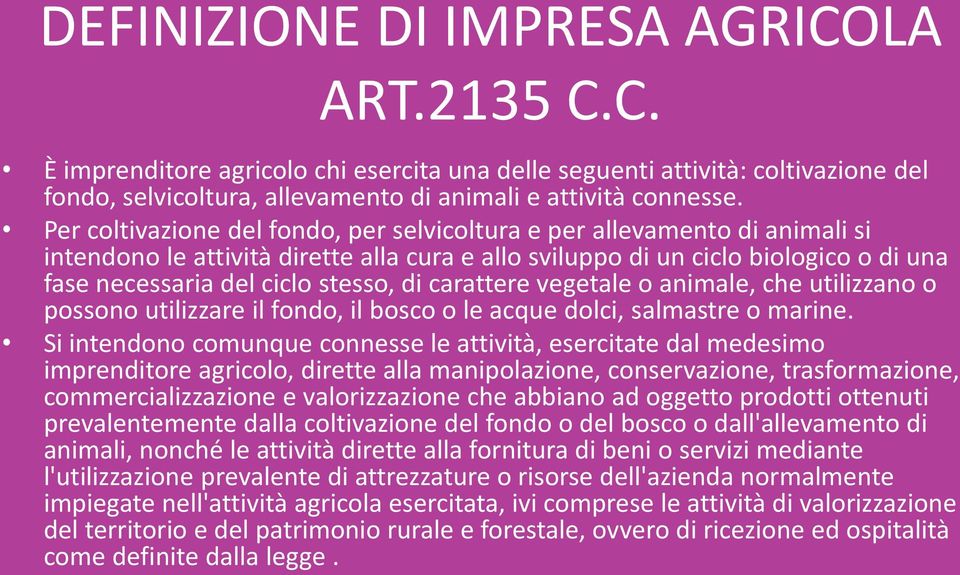 di carattere vegetale o animale, che utilizzano o possono utilizzare il fondo, il bosco o le acque dolci, salmastre o marine.