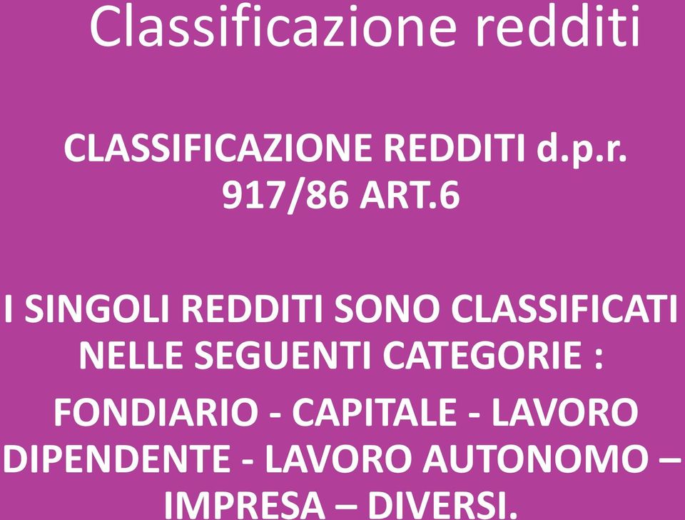 6 I SINGOLI REDDITI SONO CLASSIFICATI NELLE