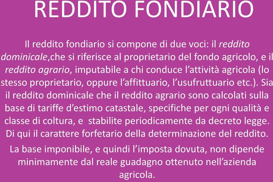 Sia il reddito dominicale che il reddito agrario sono calcolati sulla base di tariffe d estimo catastale, specifiche per ogni qualità e classe di coltura, e