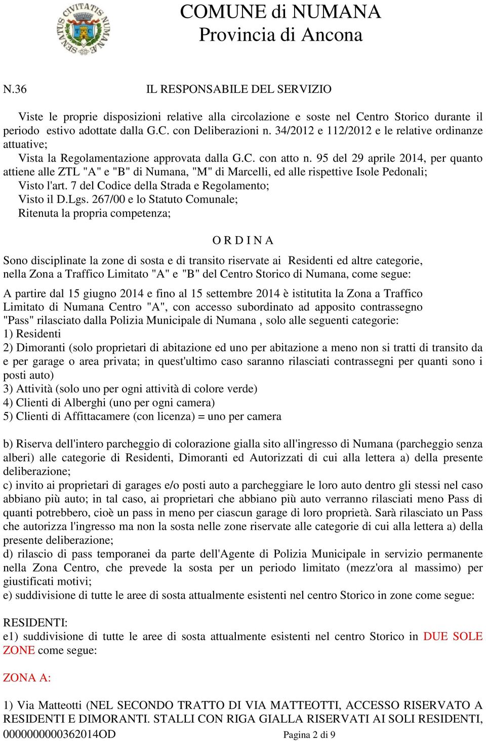 95 del 29 aprile 2014, per quanto attiene alle ZTL "A" e "B" di Numana, "M" di Marcelli, ed alle rispettive Isole Pedonali; Visto l'art. 7 del Codice della Strada e Regolamento; Visto il D.Lgs.