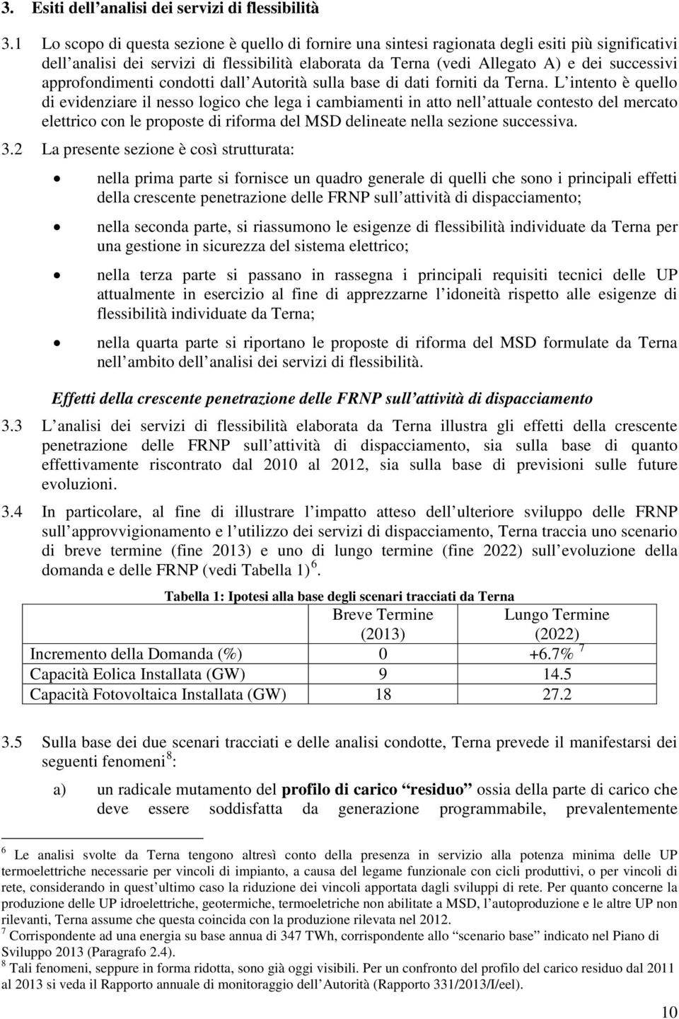 approfondimenti condotti dall Autorità sulla base di dati forniti da Terna.